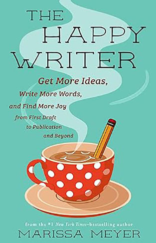 The Happy Writer - Get More Ideas, Write More Words, and Find More Joy from First Draft to Publication and Beyond